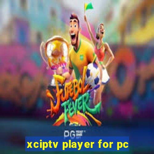 xciptv player for pc